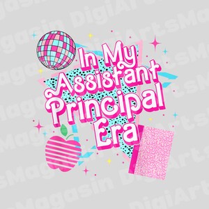May include: A graphic design with the text "In My Assistant Principal Era" in pink and white, accompanied by a disco ball, an apple, and a notebook. The design features a retro 80s aesthetic with stars and geometric shapes.