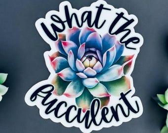 What The Fucculent Sticker