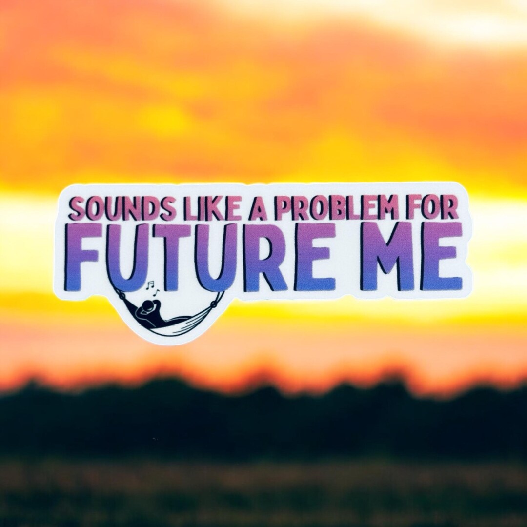 Future Me Problem Mem A Problem for Future Me Sticker - Etsy