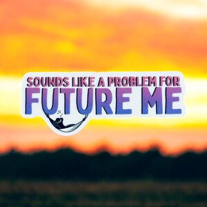 A Problem For Future Me Sticker