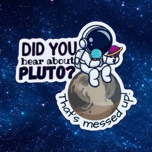 May include: A white cartoon astronaut sitting on a brown planet with the text "Did you hear about Pluto? That's messed up!"