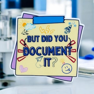 Może przedstawiać: Żółta naklejka z fioletowym obramowaniem i tekstem "But did you document it?" w kolorze niebieskim. Naklejka zawiera różne bazgroły, w tym serce, żarówkę, rakietę i papierowy samolot.