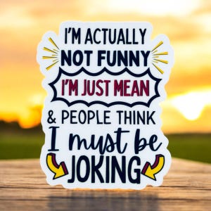 I’m Just Mean Sticker
