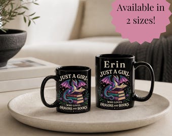 May include: Two black ceramic mugs with a dragon and book design. The mugs have the text "JUST A GIRL" and "WHO LOVES DRAGONS AND BOOKS". One mug is personalized with the name "Erin". The mugs are available in two sizes.
