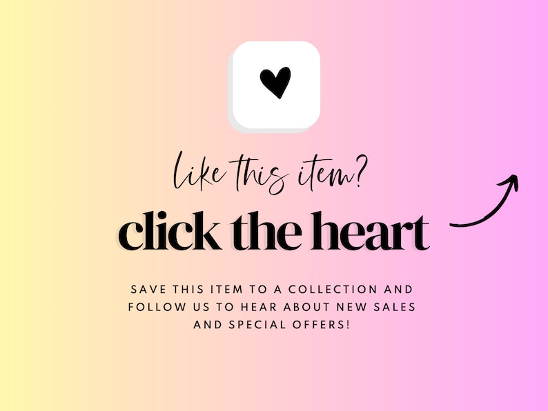 May include: A pink and yellow gradient background with a white square containing a black heart. Text reads "like this item? click the heart" with an arrow pointing to the heart. Below the text, it says "Save this item to a collection and follow us to hear about new sales and special offers!"