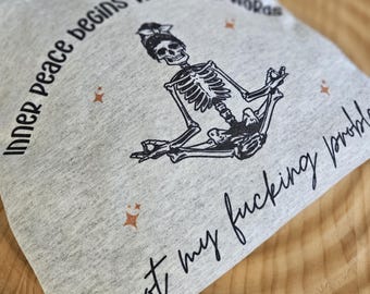 Inner Peace Begins With 4 Words Sweatshirt, Sarcastic Shirt, Unisex Crewneck Sweatshirt, Meditating Skeleton, Funny Sweatshirt, Gift Ideas.