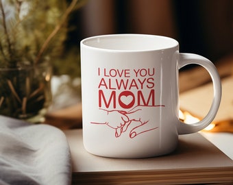 Love You Always | Ceramic Mug for Mom | Birthday, Gifts for Mom, Mother's Day Gift, Dishwasher Safe Mug, Microwave Safe Mug, Gifts for her
