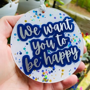 Phish Lyric Acrylic Wall Hanger - 4&quot; - &quot;We want you to be happy&quot; - By BethKaya