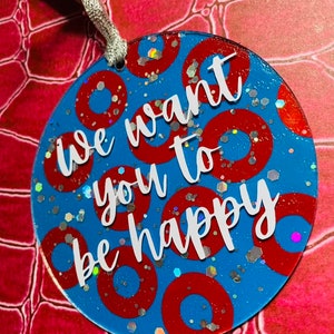 Phish Lyric Acrylic Wall Hanger - 4&quot; - &quot;We want you to be happy&quot; - By BethKaya