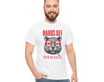 Hands Off Our Beaver Funny Canadian Sovereignty Protest T-Shirt Canada Is Not For Sale National Pride Patriotic Political  T Shop Canada