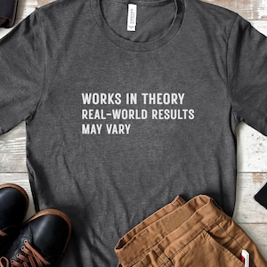 Funny Engineering Quote T-Shirt: Works in Theory