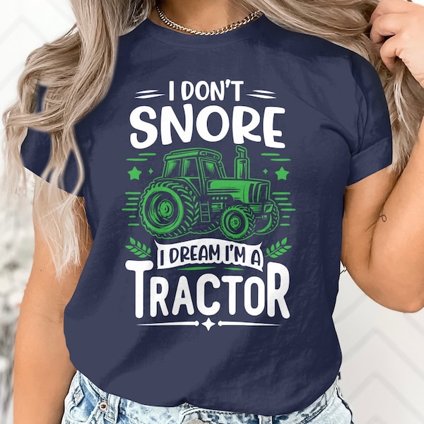 Funny Tractor T-Shirt  I Don't Snore I Dream I'm a Tractor, Farming Humor Tee  Gift for Farmers, Unisex Graphic Shirt