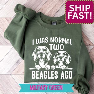 Funny Beagle Sweatshirt: "I Was Normal Two Beagles Ago" Unisex Hoodie