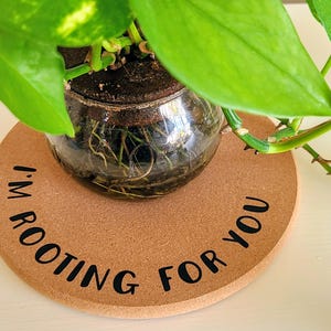 ROOTING FOR YOU - 7.5” Round Cork Plant Pad Trivet Customizable