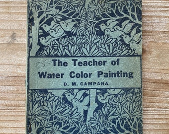 The Teacher of Water Color Painting * D M Campana * D M Campana * 1944 * Vintage How-to Book