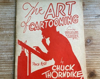 The Art of Cartooning Covering Caricature, Anatomy, Animated Cartoons * Chuck Thorndike * House of Little Books * 1937 * Vintage Humor Book