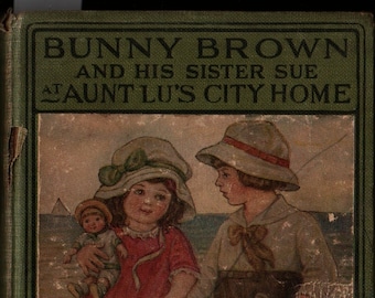 Bunny Brown and His Sister Sue at Aunt Lu's City Home + Laura Lee Hope + Florence England Nosworthy + 1916 + Vintage Kids Book