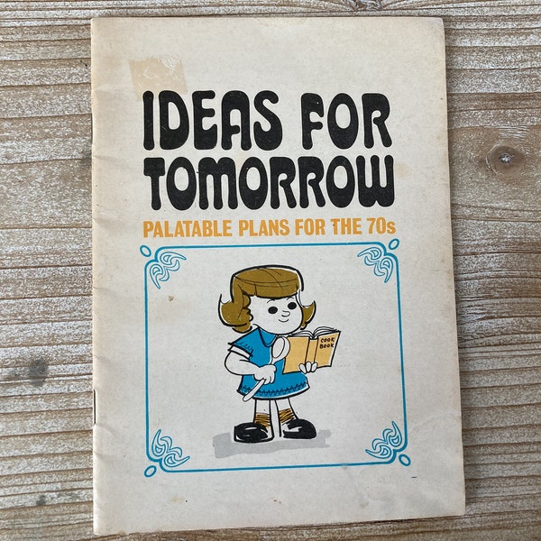 Ideas For Tomorrow * Palatable Plans for the 70s * Rural Gravure Service * 1971 * Vintage Cook Book