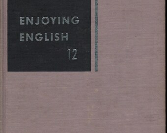 Enjoying English 12 * Don M. Wolfe * Ellen M. Geyer * Sylvia Haggander * Ted Shearer * The L. W. Singer Company + 1955 + Vintage Text Book