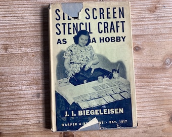 Silk Screen Stencil Craft As A Hobby * J I Biegeleisen * Harper & Brothers * 1939 * Vintage Craft Book