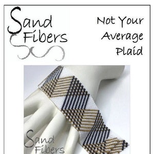 May include: A white, black, and gold beaded bracelet with a geometric pattern. The bracelet is on a mannequin hand. The text "Sand Fibers" and "Not Your Average Plaid" is visible in the image. The text "Original Peyote Pattern for Personal/Commercial Use" is also visible.
