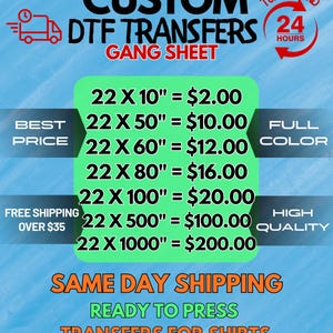 May include: A blue informational graphic for custom DTF transfers gang sheets. It lists various sizes in inches with corresponding prices, including 22x10, 22x50, 22x60, 22x80, 22x100, 22x500, and 22x1000. Text includes 24 hours turnaround and ready to press.
