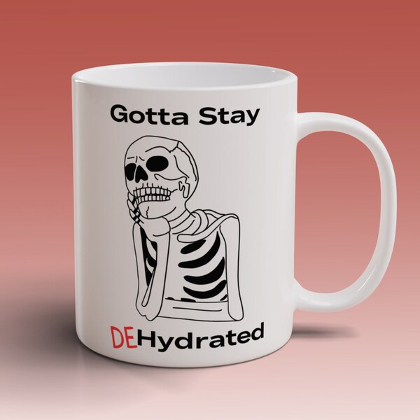 Gotta Stay Dehydrated Mug | spooky mug | funny mug | 11oz (0.33l)