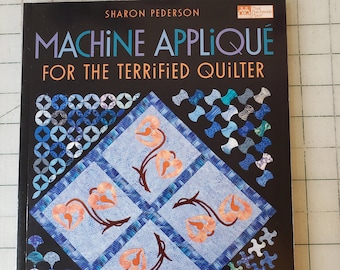 Machine Applique for the Terrified Quilter by Sharon Pederson