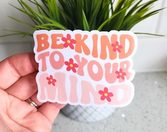 Be Kind To Your Mind Sticker, Motivational Laptop Sticker, Water bottle Decal, Tumbler Stickers, Mental Health Sticker, Sticker For Kindle