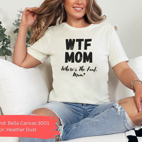 Funny WTF Mom Shirt, Great Shirt, Mom Tee, Funny Mama T-Shirt, Premium Men Woman Unisex Shirt, Tee for Mama, Where's The Food, Mom?