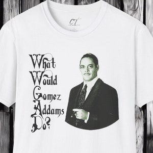 The Addams Family, Gomez Addams, WWGAD, Spooky Shirt, Halloween Shirt, Dark Humor, Movie Shirt, Mischievous Apparel, Funny GIft