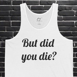But did you die?, The Hangover, Movie Quotes, Sarcastic Shirt, Smartass Shirt, Adult Humor Shirt, Funny shirt, Funny Gift, Humorous Shirt