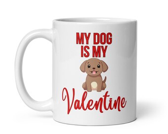 My Dog Is My Valentine Dog Lover Quote Coffee Mug, 11 oz Dog Mom Gift Coffee Cup