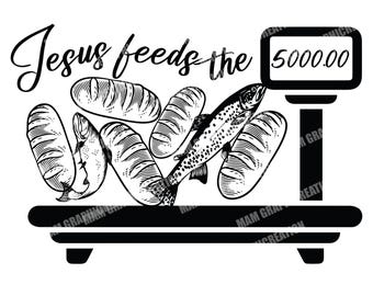 Jesus feeds 5000 SVG PNG EPS Dxf , Jesus feeds 5000 clipart , Christian Shirt Png , Bible Verse Svg , Jesus Svg Png , Faith , Religious Png
