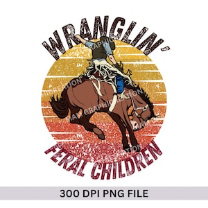 Wranglin&#39; Feral Children Western Rodeo SVG – Funny Cowboy Mom Life Graphic for Shirts, Sublimation, PNG Clipart