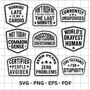 May include: A selection of black and white graphic designs featuring witty sayings. The designs include phrases like "Running Late is My Cardio," "Don't Rush Me," and "Zero Tolerance for Stupidity." Available in SVG, PNG, EPS, and PDF formats.