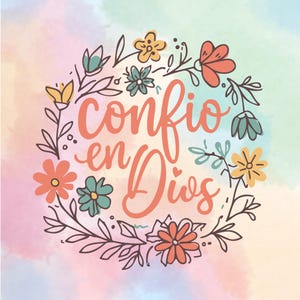 May include: A graphic illustration featuring the text Confio en Dios in a coral-colored script font, surrounded by a circular wreath of hand-drawn flowers and leaves in shades of coral, yellow, and teal against a soft, multicolored watercolor background.
