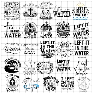 May include: A selection of black and white Christian designs featuring the phrase "I Left It In The Water." The images include crosses, waves, and other religious symbols. The text is presented in a variety of fonts and styles.