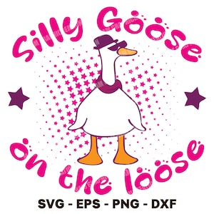 Sassy Cool Silly Goose on the Loose SVG EPS PNG Dxf , Silly Goose on the loose Shirt Trend , Funny Goose , Adult Humor Goose , Sublimation