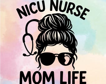 NICU Nurse Mom Life SVG, Messy Bun Stethoscope Design (Digital Download)