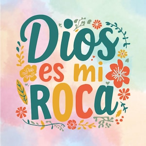 May include: A square graphic design featuring the text Dios es mi ROCA in a mix of teal, orange, and yellow lettering. The words are surrounded by colorful floral and leaf illustrations against a soft, pastel watercolor background.