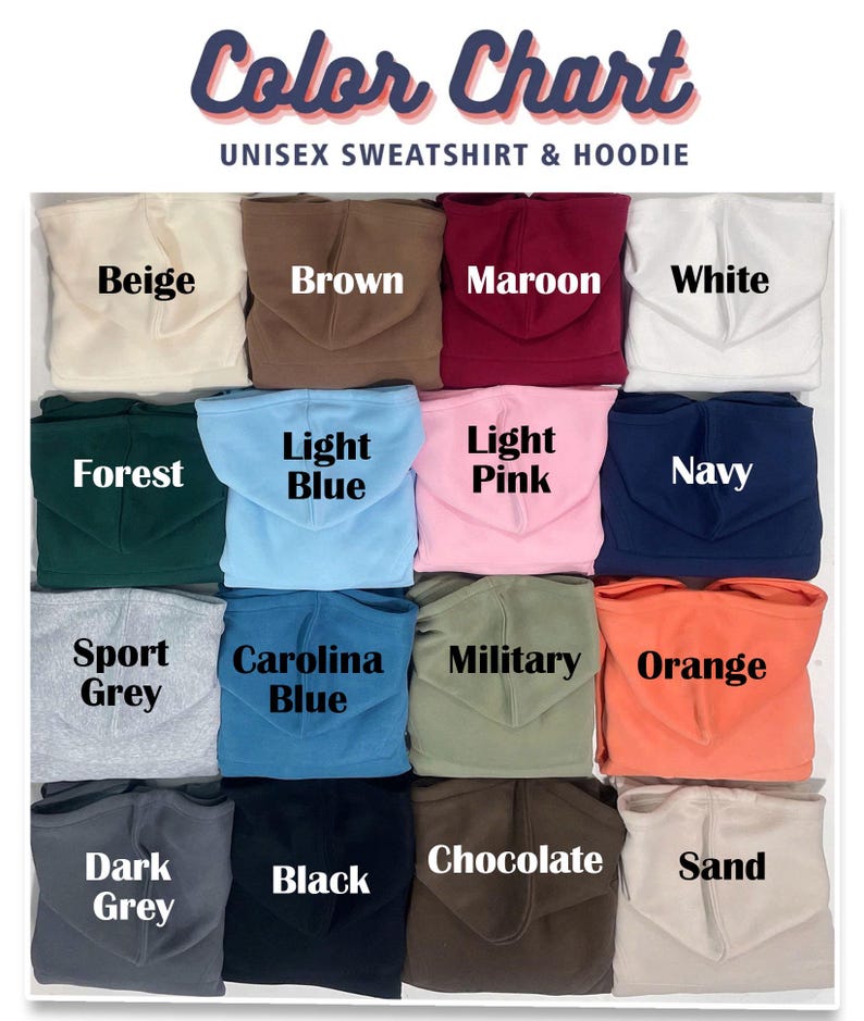 May include: Color chart of unisex sweatshirts and hoodies in various colors, including beige, brown, maroon, white, forest green, light blue, light pink, navy, sport grey, carolina blue, military green, orange, dark grey, black, chocolate, and sand.