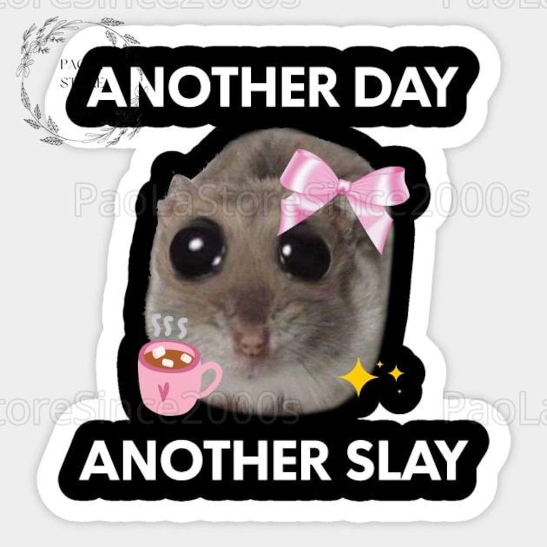 Sad Hamster Sticker, Sad Hamster Meme Decal, Another Day Another Slay