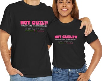 Not Guilty, Team Karen Read Shirt, Investigate the Investigation, Justice for John Okeefe Canton Massachusetts Police Cover Up Read Trial