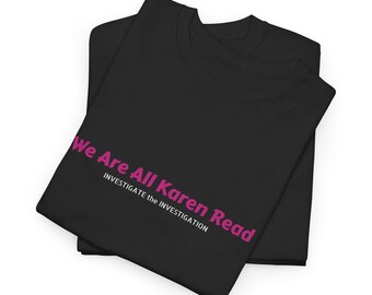 We Are All Karen Read, Team Karen Read Shirt, Justice for John Okeefe, Canton Massachusetts Police Murder Trial, Express Delivery available