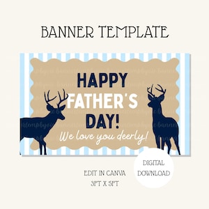May include: A Father's Day banner template with a blue and tan color scheme. The banner features the text "HAPPY FATHER'S DAY!" and "We love you deerly!" along with silhouettes of deer. The banner measures 3ft x 5ft.