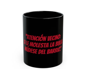 Taza Negra Atención vecino si le molesta la bulla, múdese del barrio