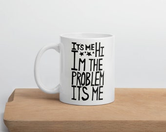It's Me Hi I'm the Problem It's Me Coffee mug Tea Cup