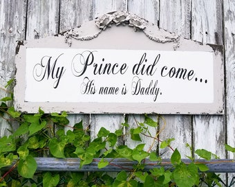 Nursery Wood Quote Sign | My Prince Did Come His Name is Daddy | Daddy's Little Girl | Wooden Sign | Nursery Wall Decor | Shabby Chic Decor