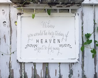 We Know You Would Be Here Today If Heaven Wasn't So Far Away Sign | Wedding Memorial Sign |  Memorial Sign | Remembrance Sign | Weddings